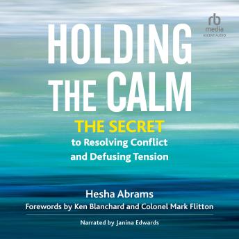 Holding the Calm: The Secret to Resolving Conflict and Defusing Tension