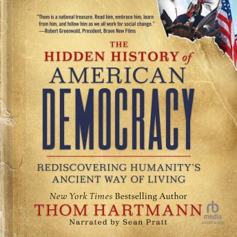 The Hidden History of American Democracy: Rediscovering Humanity’s Ancient Way of Living