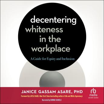 Decentering Whiteness in the Workplace: A Guide for Equity and Inclusion
