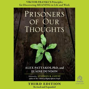 Prisoners of Our Thoughts, 3rd Edition: Viktor Frankl's Principles for Discovering Meaning in Life and Work