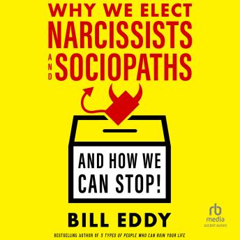 Why We Elect Narcissists and Sociopaths—And How We Can Stop! [Written by Bill Eddy] episode artwork