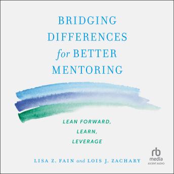 Bridging Differences for Better Mentoring: Lean Forward, Learn, Leverage