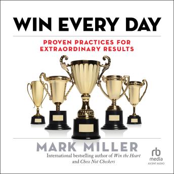 Win Every Day: Proven Practices for Extraordinary Results