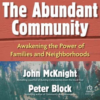 The Abundant Community: Awakening the Power of Families and Neighborhoods