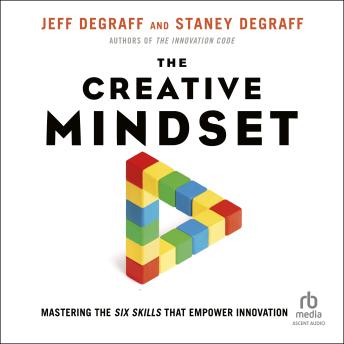 The Creative Mindset: Mastering the Six Skills That Empower Innovation