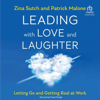 Leading with Love and Laughter: Letting Go and Getting Real at Work