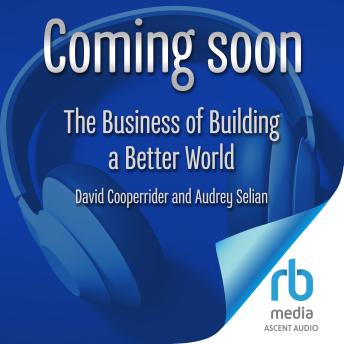 The Business of Building a Better World: The Leadership Revolution That Is Changing Everything