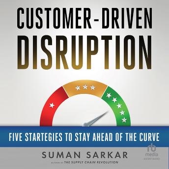 Customer-Driven Disruption: Five Strategies to Stay Ahead of the Curve