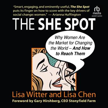 The She Spot: Why Women Are the Market for Changing the World -- And How to Reach Them