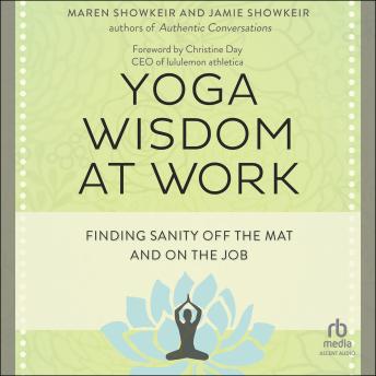 Yoga Wisdom at Work: Finding Sanity Off the Mat and On the Job