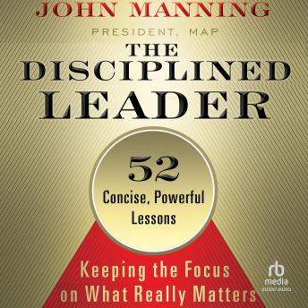 The Disciplined Leader: Keeping the Focus on What Really Matters