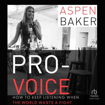 Pro-Voice: How to Keep Listening When the World Wants a Fight