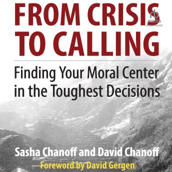 From Crisis to Calling: Finding Your Moral Center in the Toughest Decisions - David Chanoff, Sasha Chanoff episode artwork