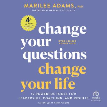 Marilee G. Adams Ph.D.'s Change Your Questions, Change Your Life, 3rd Edition: 12 Powerful Tools for Leadership, Coaching, and Life episode artwork