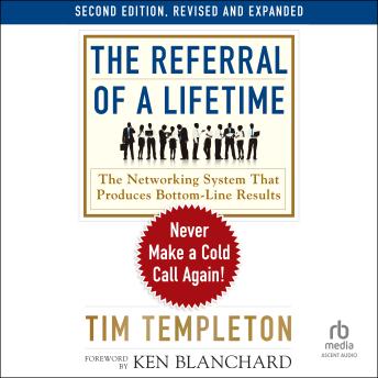 The Referral of a Lifetime, 2nd Edition: Never Make a Cold Call Again!