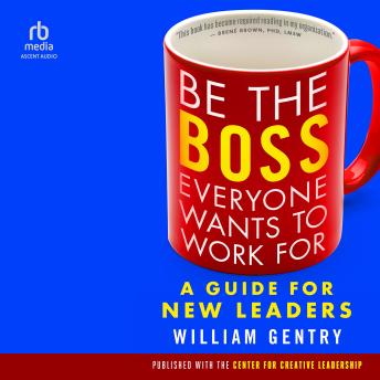 Be the Boss Everyone Wants to Work For: A Guide for New Leaders (Written by William A. Gentry Ph.D.) episode artwork