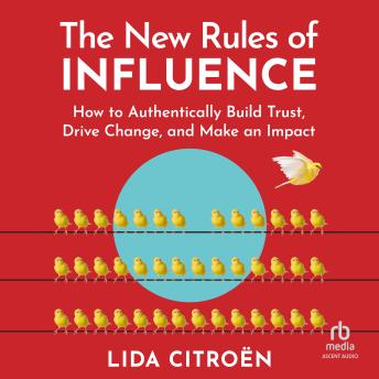 The New Rules of Influence: How to Authentically Build Trust, Drive Change, and Make an Impact -- Lida Citroën