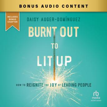 Burnt Out to Lit Up: How to Reignite the Joy of Leading People