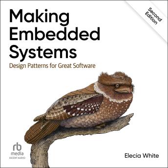 Making Embedded Systems: Design Patterns for Great Software by Elecia White Making Embedded Systems: Design Patterns for Great Software by Elecia White