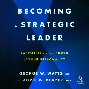 Becoming a Strategic Leader: Capitalize on the Power of Your Personality