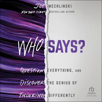 Who Says?: Question Everything and Discover the Genius of Thinking Differently