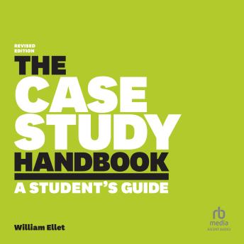 The Case Study Handbook, Revised Edition: A Student's Guide