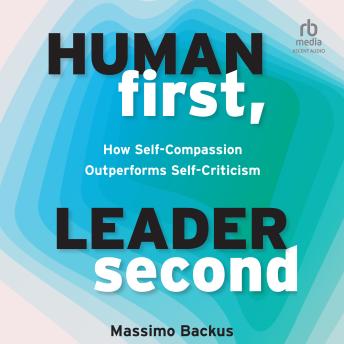Human First, Leader Second: How Self-Compassion Outperforms Self-Criticism - Massimo Backus episode artwork