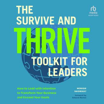 The Survive and Thrive Toolkit for Leaders: How to Lead with Intention to Transform Your Business and Exceed Your Goals by Monique Daigneault