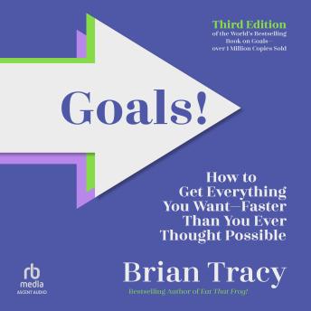 Goals! Third Edition: How to Get Everything You Want Faster Than You Ever Thought Possible