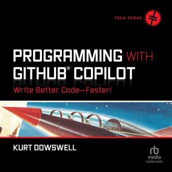 Programming with GitHub Copilot: Write Better Code--Faster!