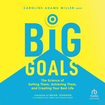 Big Goals: The Science of Setting Them, Achieving Them, and Creating Your Best Life