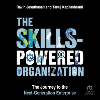 The Skills-Powered Organization: The Journey to the Next-Generation Enterprise