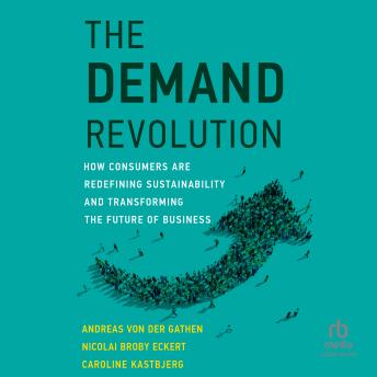 The Demand Revolution: How Consumers Are Redefining Sustainability and Transforming the Future of Business