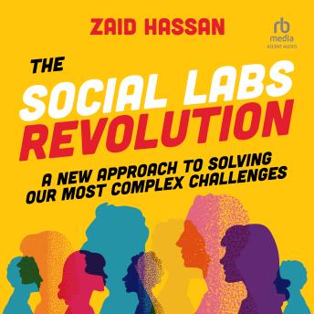 The Social Labs Revolution: A New Approach to Solving our Most Complex Challenges