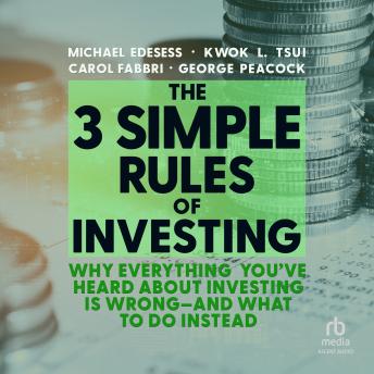 The 3 Simple Rules of Investing: Why Everything You've Heard about Investing Is Wrong - and What to Do Instead