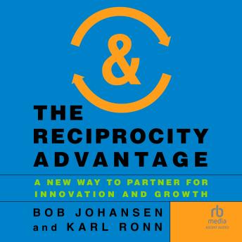 The Reciprocity Advantage: A New Way to Partner for Innovation and Growth