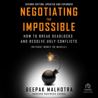 Negotiating the Impossible, Second Edition: How to Break Deadlocks and Resolve Ugly Conflicts (without Money or Muscle)