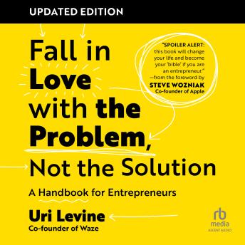 Fall in Love with the Problem, Not the Solution, Updated Edition: A Handbook for Entrepreneurs