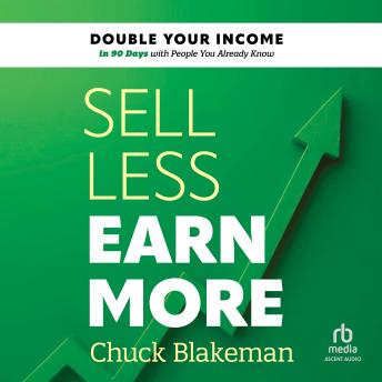 Sell Less, Earn More: Double Your Income in 90 Days with People You Already Know