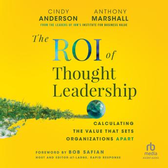The ROI of Thought Leadership: Calculating the Value that Sets Organizations Apart