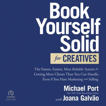 Book Yourself Solid for Creatives: The Fastest, Easiest, Most Reliable System for Getting More Clients Than You Can Handle, Even if You Hate Marketing and Selling