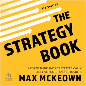 The Strategy Book, 4th Edition: How To Think And Act Strategically To Deliver Outstanding Results