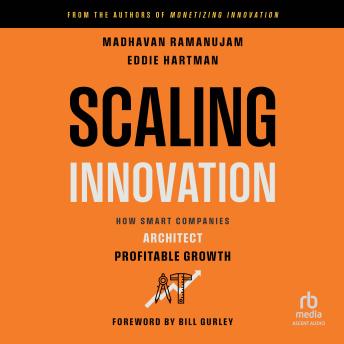 Scaling Innovation: How Smart Companies Architect Profitable Growth