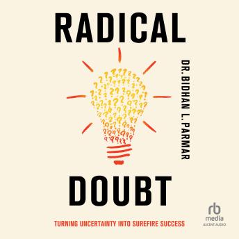 Radical Doubt: Turning Uncertainty Into Surefire Success