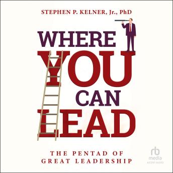 Where You Can Lead: The Pentad of Great Leadership