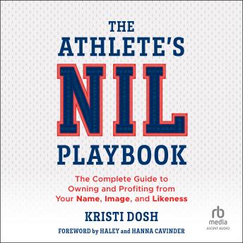 The Athlete's NIL Playbook: The Complete Guide to Owning and Profiting from Your Name, Image, and Likeness