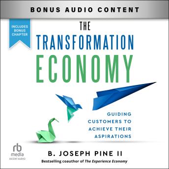 The Transformation Economy: Guiding Customers to Achieve Their Aspirations