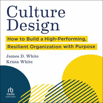 Culture Design: How to Build a High-Performing, Resilient Organization with Purpose