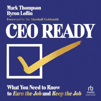 CEO Ready: What You Need to Know to Earn the Job--and Keep the Job