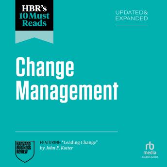 HBR's 10 Must Reads on Change Management, Updated and Expanded (featuring 'Leading Change' by John P. Kotter)